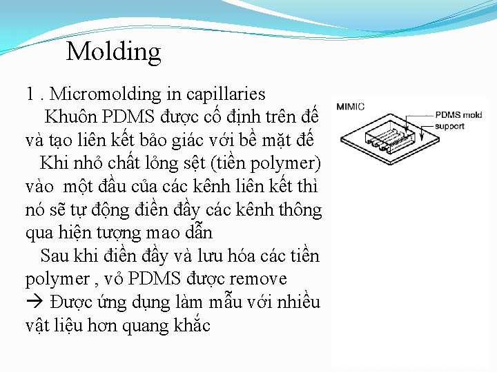 Molding 1. Micromolding in capillaries Khuôn PDMS được cố định trên đế và tạo