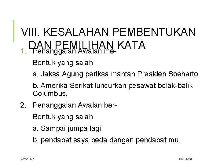 VIII. KESALAHAN PEMBENTUKAN DAN PEMILIHAN KATA 1. Penanggalan Awalan me. Bentuk yang salah a.