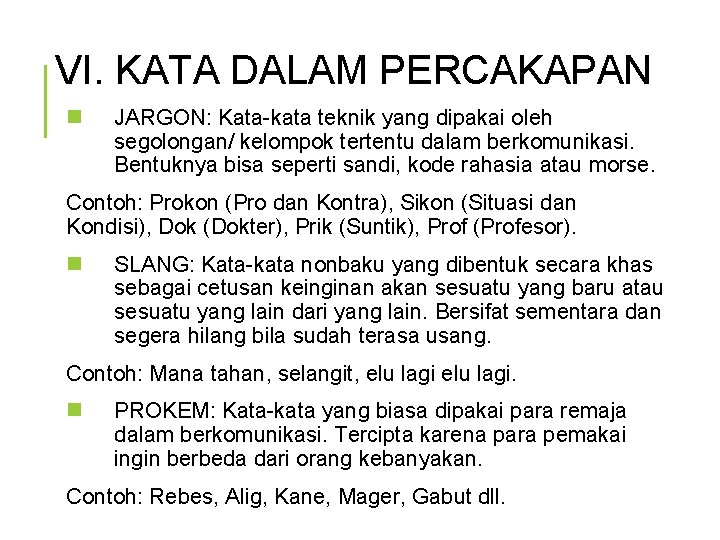 VI. KATA DALAM PERCAKAPAN n JARGON: Kata-kata teknik yang dipakai oleh segolongan/ kelompok tertentu