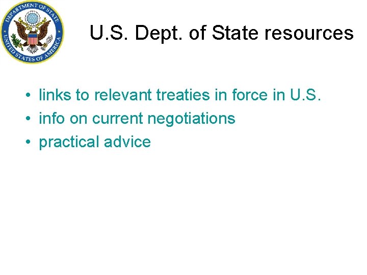 U. S. Dept. of State resources • links to relevant treaties in force in