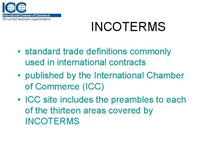 INCOTERMS • standard trade definitions commonly used in international contracts • published by the