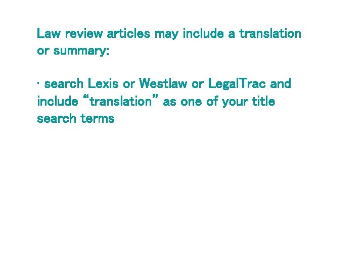 Law review articles may include a translation or summary: • search Lexis or Westlaw