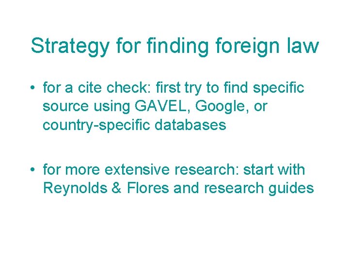 Strategy for finding foreign law • for a cite check: first try to find