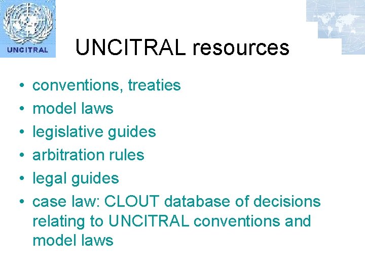 UNCITRAL resources • • • conventions, treaties model laws legislative guides arbitration rules legal