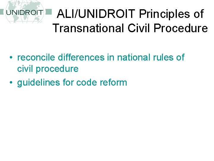 ALI/UNIDROIT Principles of Transnational Civil Procedure • reconcile differences in national rules of civil