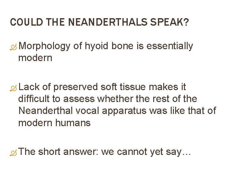 COULD THE NEANDERTHALS SPEAK? Morphology of hyoid bone is essentially modern Lack of preserved