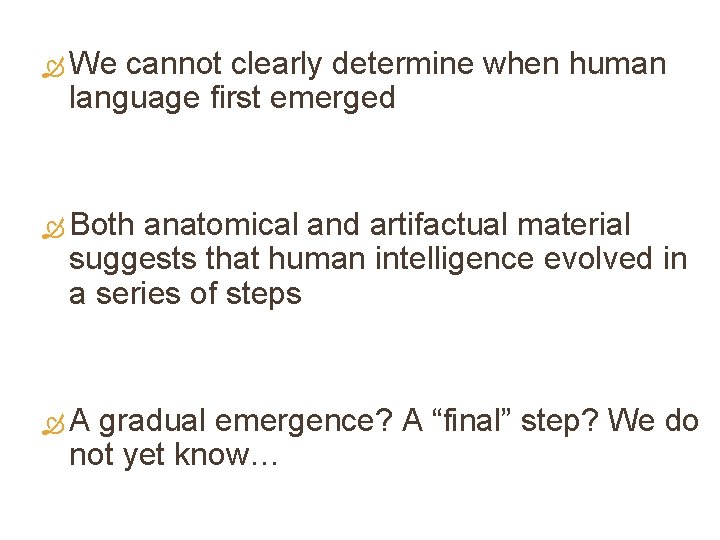  We cannot clearly determine when human language first emerged Both anatomical and artifactual