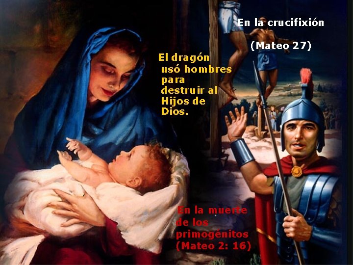 En la crucifixión El dragón usó hombres para destruir al Hijos de Dios. (Mateo