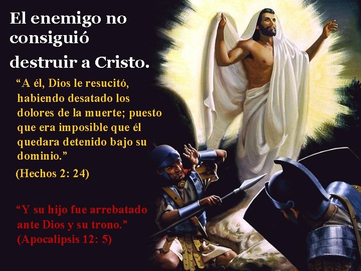 El enemigo no consiguió destruir a Cristo. “A él, Dios le resucitó, habiendo desatado