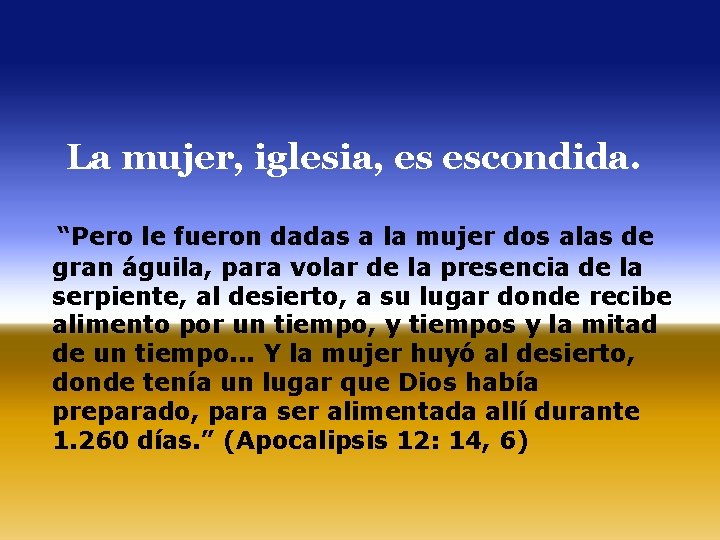 La mujer, iglesia, es escondida. “Pero le fueron dadas a la mujer dos alas