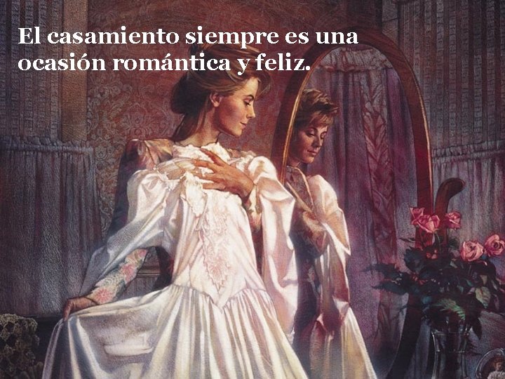 El casamiento siempre es una ocasión romántica y feliz. 