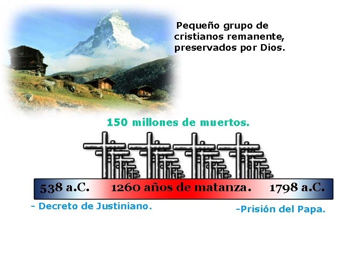 Pequeño grupo de cristianos remanente, preservados por Dios. 150 millones de muertos. 538 a.