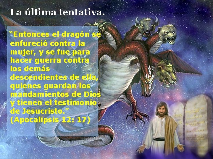 La última tentativa. “Entonces el dragón se enfureció contra la mujer, y se fue