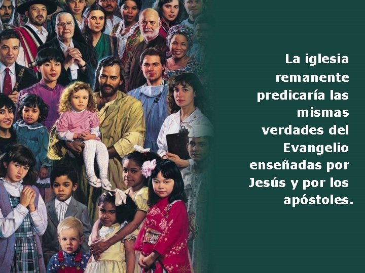 La iglesia remanente predicaría las mismas verdades del Evangelio enseñadas por Jesús y por