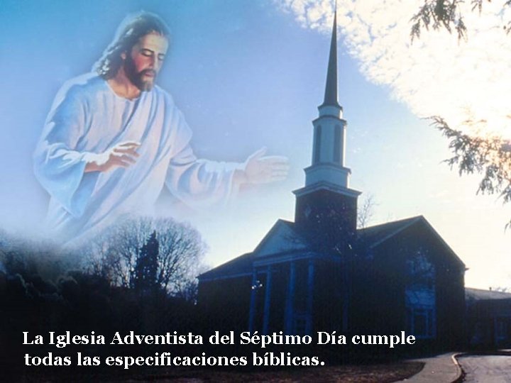 La Iglesia Adventista del Séptimo Día cumple todas las especificaciones bíblicas. 