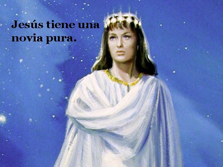 Jesús tiene una novia pura. 