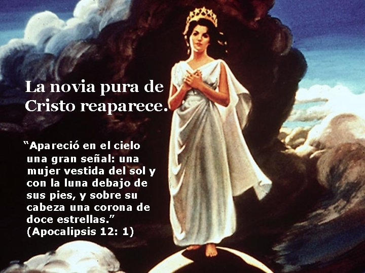 La novia pura de Cristo reaparece. “Apareció en el cielo una gran señal: una