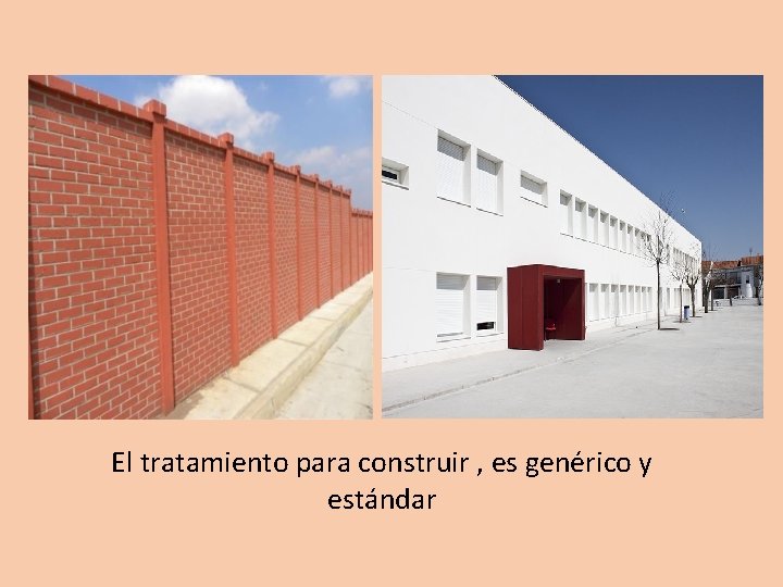 El tratamiento para construir , es genérico y estándar 