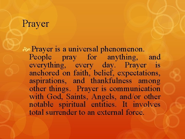 Prayer is a universal phenomenon. People pray for anything, and everything, every day. Prayer