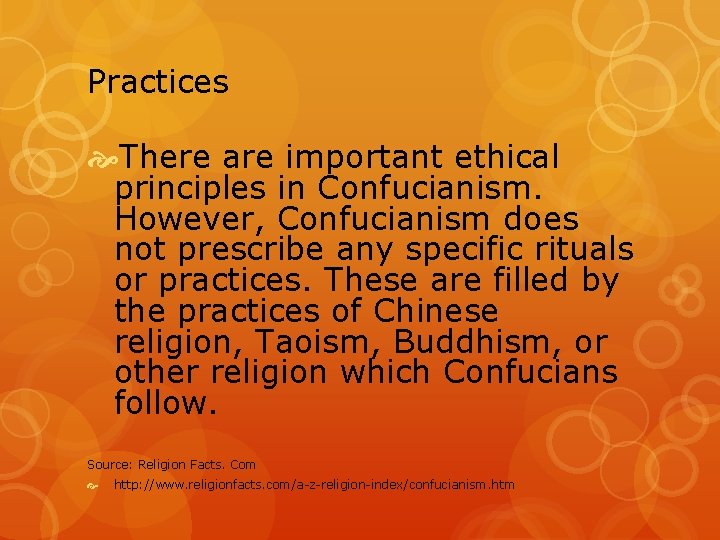 Practices There are important ethical principles in Confucianism. However, Confucianism does not prescribe any