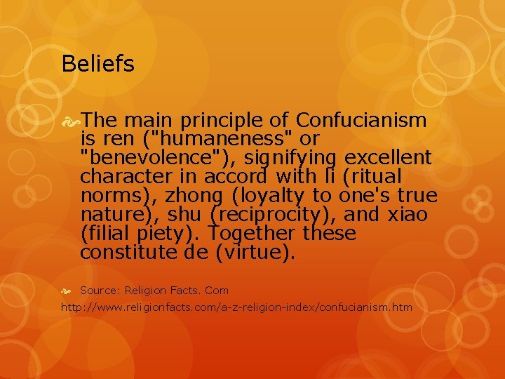 Beliefs The main principle of Confucianism is ren ("humaneness" or "benevolence"), signifying excellent character