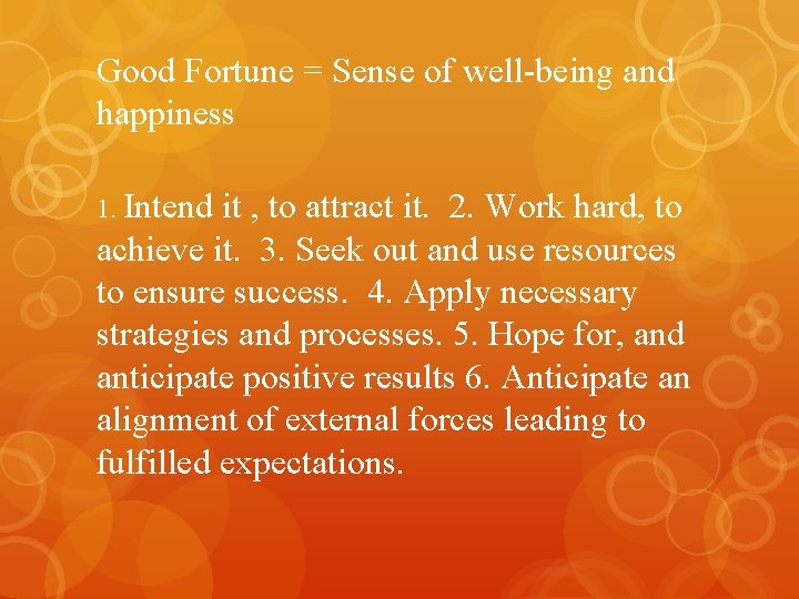 Good Fortune = Sense of well-being and happiness 1. Intend it , to attract