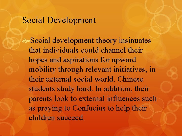 Social Development Social development theory insinuates that individuals could channel their hopes and aspirations