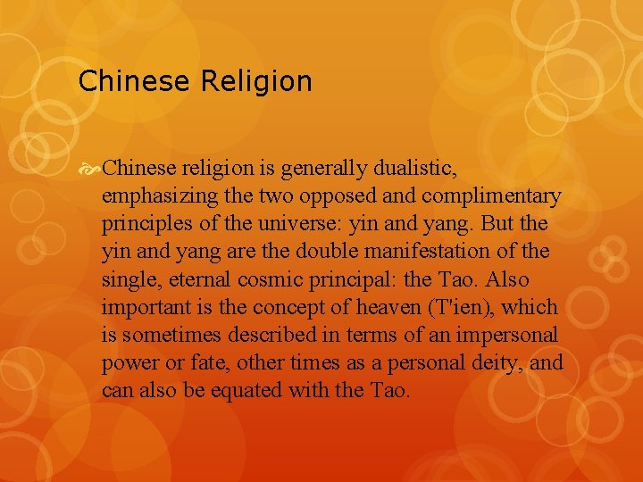 Chinese Religion Chinese religion is generally dualistic, emphasizing the two opposed and complimentary principles