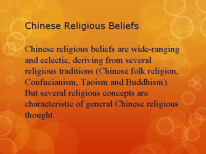 Chinese Religious Beliefs Chinese religious beliefs are wide-ranging and eclectic, deriving from several religious