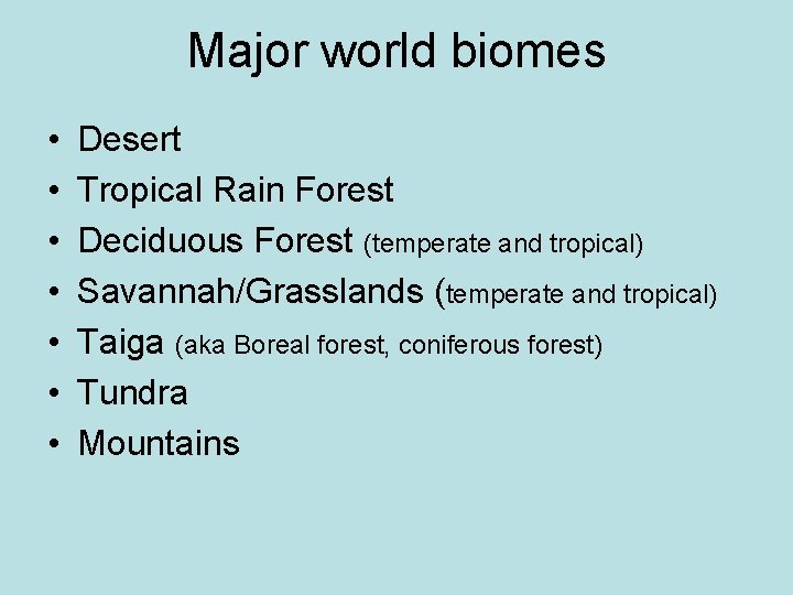 Major world biomes • • Desert Tropical Rain Forest Deciduous Forest (temperate and tropical)