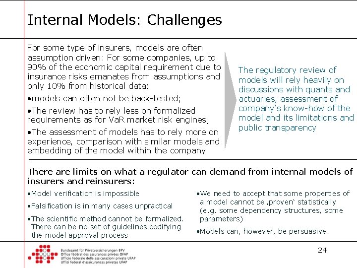 Internal Models: Challenges For some type of insurers, models are often assumption driven: For