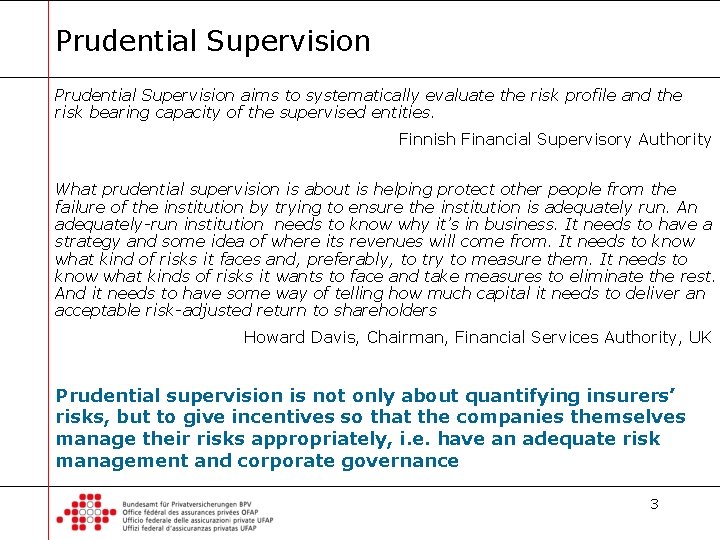 Prudential Supervision aims to systematically evaluate the risk profile and the risk bearing capacity