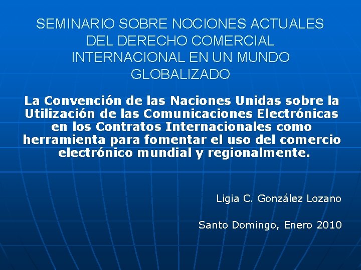SEMINARIO SOBRE NOCIONES ACTUALES DEL DERECHO COMERCIAL INTERNACIONAL EN UN MUNDO GLOBALIZADO La Convención