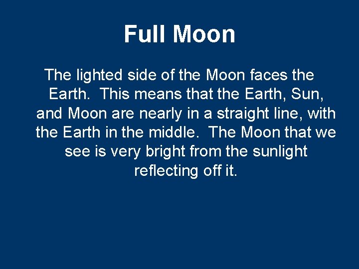 Full Moon The lighted side of the Moon faces the Earth. This means that