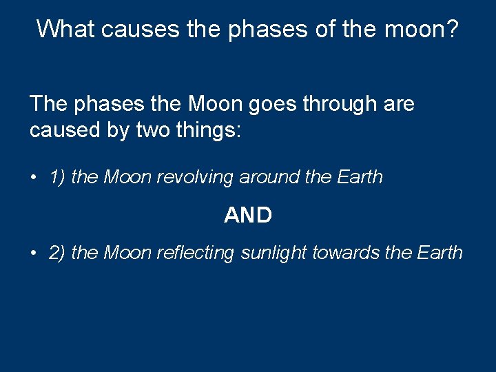 What causes the phases of the moon? The phases the Moon goes through are