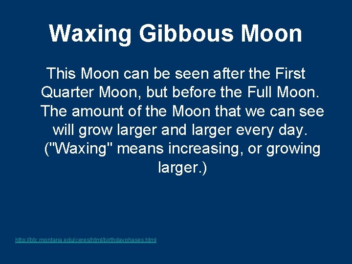 Waxing Gibbous Moon This Moon can be seen after the First Quarter Moon, but