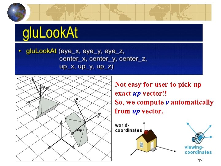 Not easy for user to pick up exact up vector!! So, we compute v Not easy for user to pick up exact up vector!! So, we compute v