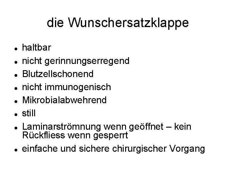 die Wunschersatzklappe haltbar nicht gerinnungserregend Blutzellschonend nicht immunogenisch Mikrobialabwehrend still Laminarströmnung wenn geöffnet –