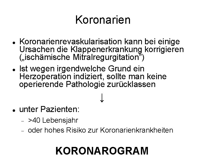 Koronarien Koronarienrevaskularisation kann bei einige Ursachen die Klappenerkrankung korrigieren („ischämische Mitralregurgitation”) Ist wegen irgendwelche