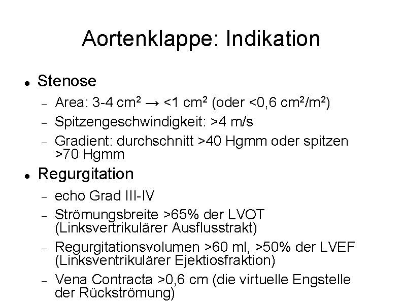 Aortenklappe: Indikation Stenose Area: 3 -4 cm 2 → <1 cm 2 (oder <0,