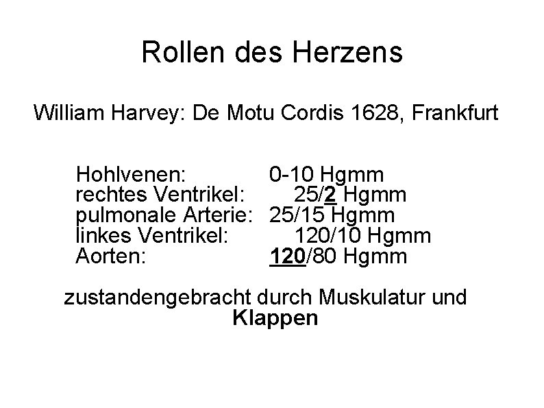 Rollen des Herzens William Harvey: De Motu Cordis 1628, Frankfurt Hohlvenen: 0 -10 Hgmm