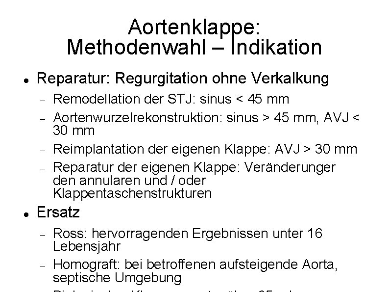 Aortenklappe: Methodenwahl – Indikation Reparatur: Regurgitation ohne Verkalkung Remodellation der STJ: sinus < 45