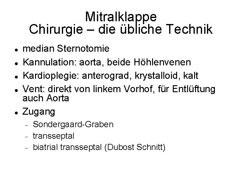Mitralklappe Chirurgie – die übliche Technik median Sternotomie Kannulation: aorta, beide Höhlenvenen Kardioplegie: anterograd,