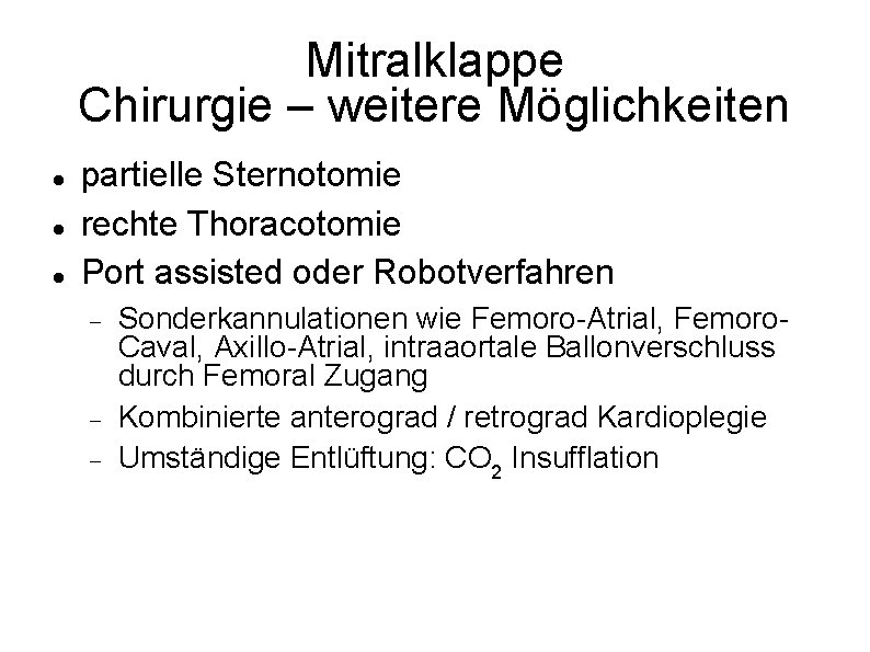 Mitralklappe Chirurgie – weitere Möglichkeiten partielle Sternotomie rechte Thoracotomie Port assisted oder Robotverfahren Sonderkannulationen