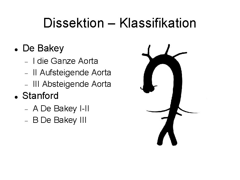 Dissektion – Klassifikation De Bakey I die Ganze Aorta II Aufsteigende Aorta III Absteigende