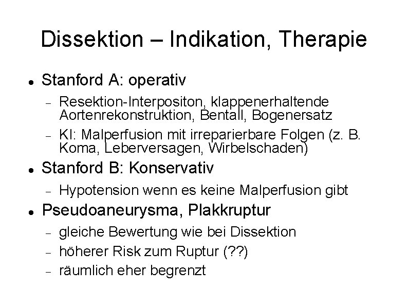 Dissektion – Indikation, Therapie Stanford A: operativ Stanford B: Konservativ Resektion-Interpositon, klappenerhaltende Aortenrekonstruktion, Bentall,