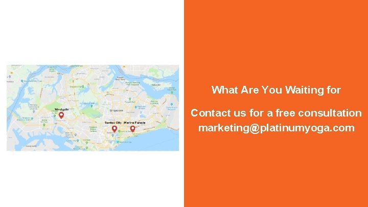 What Are You Waiting for Contact us for a free consultation marketing@platinumyoga. com 