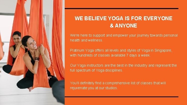 WE BELIEVE YOGA IS FOR EVERYONE & ANYONE We're here to support and empower