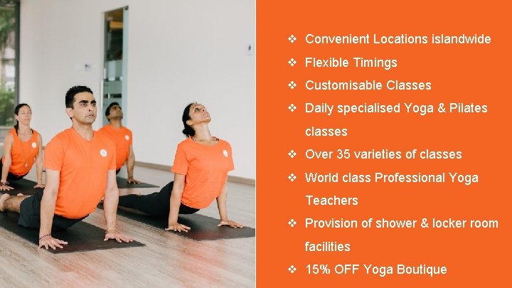 ❖ Convenient Locations islandwide ❖ Flexible Timings ❖ Customisable Classes ❖ Daily specialised Yoga