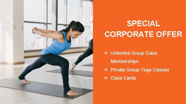 SPECIAL CORPORATE OFFER ❖ Unlimited Group Class Memberships ❖ Private Group Yoga Classes ❖